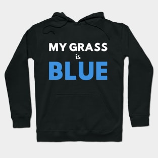 My Grass Is Blue Hoodie